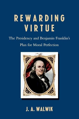 Паперова книга «Rewarding Virtue: The Presidency and Benjamin Franklin's Plan for Moral Perfection», автор Дж. А. Вальвік - фото №1