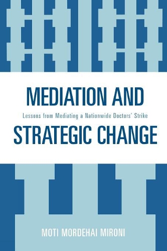 Бумажная книга «Mediation and Strategic Change: Lessons from Mediating a Nationwide Doctors' Strike», автор Моти Мордехай Мирони - фото №1
