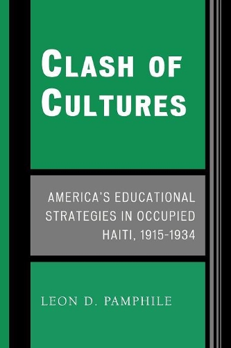 Бумажная книга «Clash of Cultures: America's Educational Strategies in Occupied Haiti, 1915-1934», автор Леон Д. Памфил - фото №1