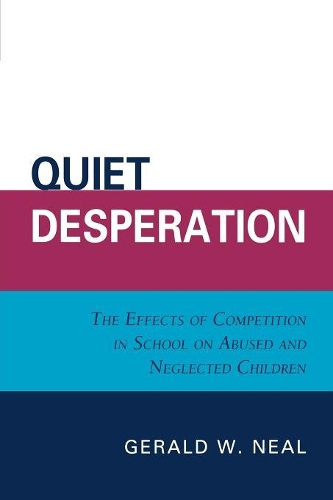 Бумажная книга «Quiet Desperation: The Effects of Competition in School on Abused and Neglected Children», автор Джеральд В. Нил - фото №1