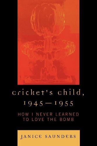 Паперова книга «Cricket's Child, 1945-1955: How I Never Learned to Love the Bomb», автор Дженіс Сондерс - фото №1
