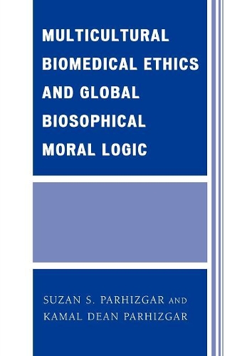 Паперова книга «Multicultural Biomedical Ethics and Global Biosophical Moral Logic», авторів Камаль Дін Пархізгар, Сюзан С. Пархізгар - фото №1