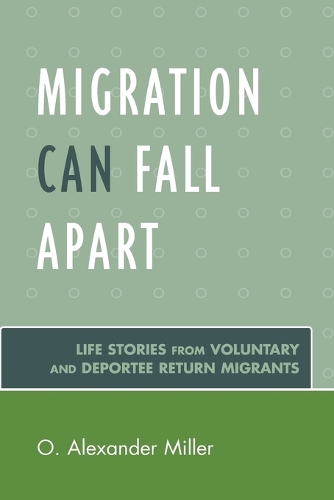 Паперова книга «Migration Can Fall Apart: Life Stories from Voluntary and Deportee Return Migrants», автор О. Александр Міллер - фото №1