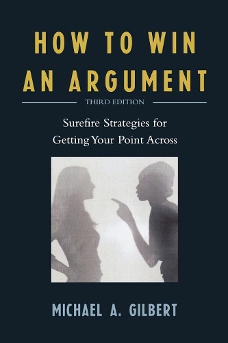 Бумажная книга «How to Win an Argument: Surefire Strategies for Getting Your Point Across», автор Майкл А. Гилберт - фото №1
