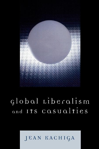 Бумажная книга «Global Liberalism and Its Casualties», автор Жан Качига - фото №1