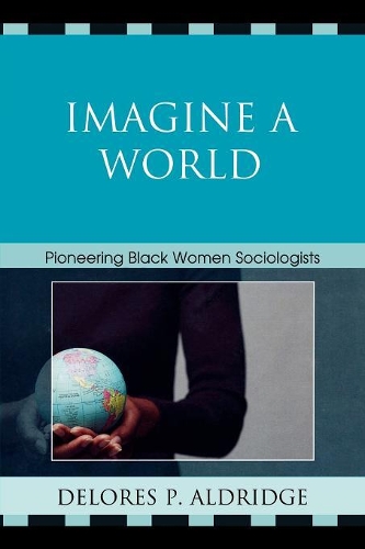 Бумажная книга «Imagine a World: Pioneering Black Women Sociologists», автор Делорес П. Олдридж - фото №1
