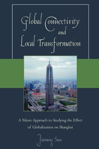 Бумажная книга «Global Connectivity and Local Transformation: A Micro Approach to Studying the Effect of Globalization on Shanghai», автор Цзямин Сунь - фото №1