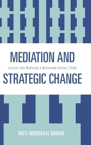 Бумажная книга «Mediation and Strategic Change: Lessons from Mediating a Nationwide Doctors' Strike», автор Моти Мордехай Мирони - фото №1