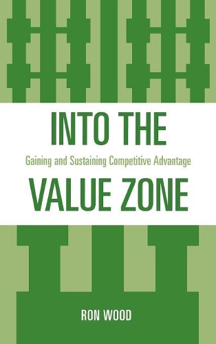 Бумажная книга «Into the Value Zone: Gaining and Sustaining Competitive Advantage», автор Рон Вуд - фото №1