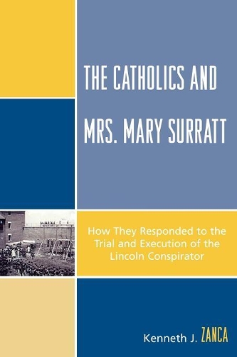 Бумажная книга «The Catholics and Mrs. Mary Surratt: How They Responded to the Trial and Execution of the Lincoln Conspirator», автор Кеннет Дж. Занка - фото №1