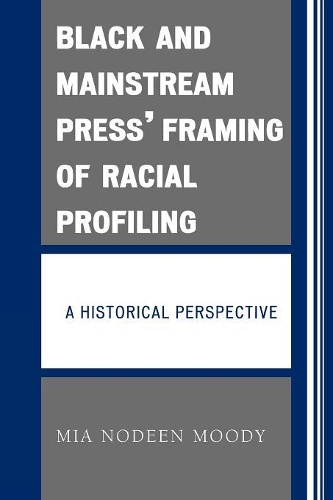 Бумажная книга «Black and Mainstream Press' Framing of Racial Profiling: A Historical Perspective», автор Миа Нодин Муди - фото №1