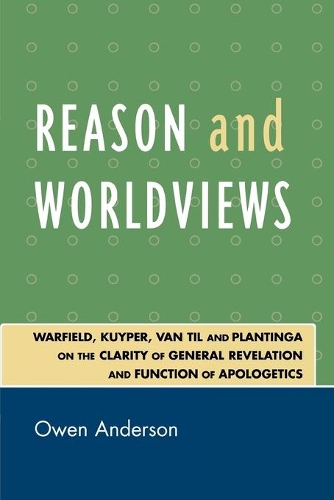 Бумажная книга «Reason and Worldviews: Warfield, Kuyper, Van Til and Plantinga on the Clarity of General Revelation and Function of Apologetics», автор Оуэн Андерсон - фото №1