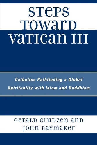 Бумажная книга «Steps Toward Vatican III: Catholics Pathfinding a Global Spirituality with Islam and Buddhism», авторов Джеральд Грудзен, Джон Реймейкер - фото №1