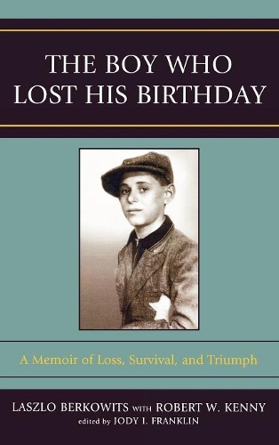 Бумажная книга «The Boy Who Lost His Birthday: A Memoir of Loss, Survival, and Triumph», авторов Джоди И. Франклин, Ласло Берковиц, Роберт В. Кенни - фото №1