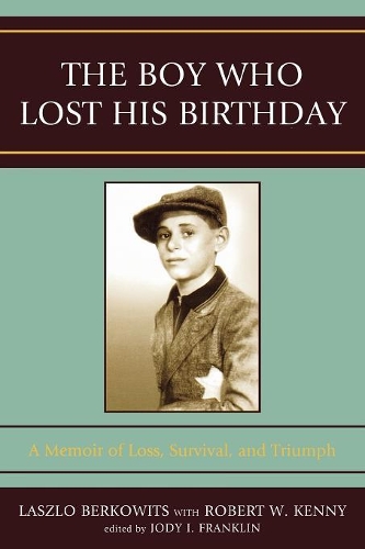 Бумажная книга «The Boy Who Lost His Birthday: A Memoir of Loss, Survival, and Triumph», авторов Джоди И. Франклин, Ласло Берковиц, Роберт В. Кенни - фото №1