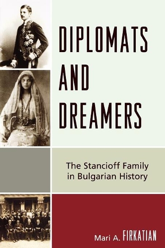 Бумажная книга «Diplomats and Dreamers: The Stancioff Family in Bulgarian History», автор Мари А. Фиркатян - фото №1