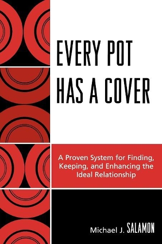 Бумажная книга «Every Pot Has a Cover: A Proven System for Finding, Keeping and Enhancing the Ideal Relationship», автор Майкл Дж. Саламон - фото №1