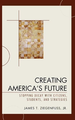 Бумажная книга «Creating America's Future: Stopping Decay with Citizens, Students, and Strategies», автор Джеймс Т. Зигенфус-младший - фото №1