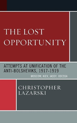Бумажная книга «The Lost Opportunity: Attempts at Unification of the Anti-Bolsheviks:1917-1919», автор Кристофер Лазарски - фото №1