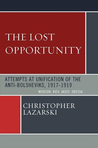 Бумажная книга «The Lost Opportunity: Attempts at Unification of the Anti-Bolsheviks:1917-1919», автор Кристофер Лазарски - фото №1