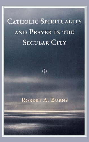 Бумажная книга «Catholic Spirituality and Prayer in the Secular City», автор Роберт А. Бернс - фото №1