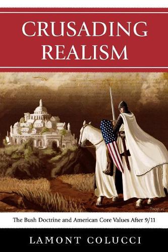Бумажная книга «Crusading Realism: The Bush Doctrine and American Core Values After 9/11», автор Ламонт Колуччи - фото №1