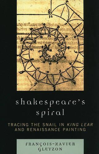 Бумажная книга «Shakespeare's Spiral: Tracing the Snail in King Lear and Renaissance Painting», автор Франсуа-Ксавье Глейзон - фото №1