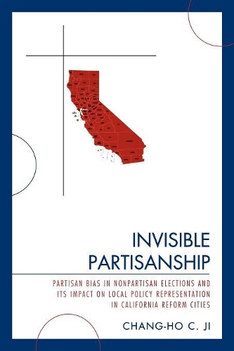 Бумажная книга «Invisible Partisanship: Partisan Bias in Nonpartisan Elections and Its Impact on Local Policy Representation in California Reform Cities», автор Чанг-Хо К. Чжи - фото №1