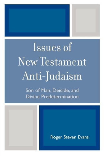 Бумажная книга «Issues of New Testament Anti-Judaism: Son of Man, Deicide, and Divine Predetermination», автор Роджер Стивен Эванс - фото №1