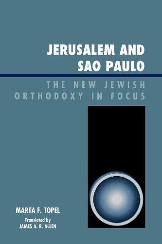 Бумажная книга «Jerusalem and Sao Paulo: The New Jewish Orthodoxy in Focus», автор Марта Ф. Топель - фото №1