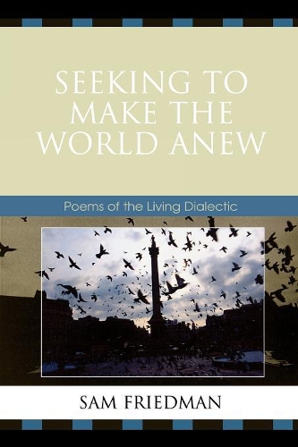 Бумажная книга «Seeking to Make the World Anew: Poems of the Living Dialectic», автор Сэм Фридман - фото №1