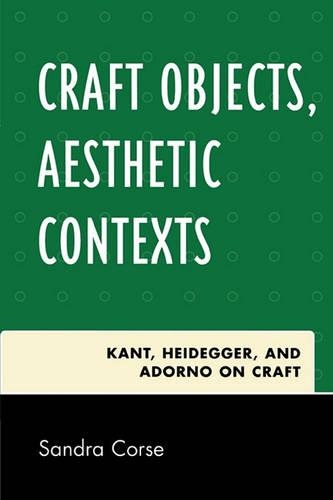 Бумажная книга «Craft Objects, Aesthetic Contexts: Kant, Heidegger, and Adorno on Craft», автор Сандра Корс - фото №1