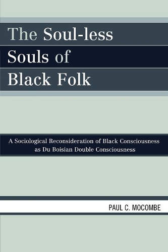 Бумажная книга «The Soul-less Souls of Black Folk: A Sociological Reconsideration of Black Consciousness as Du Boisian Double Consciousness», автор Пол К. Мокомб - фото №1