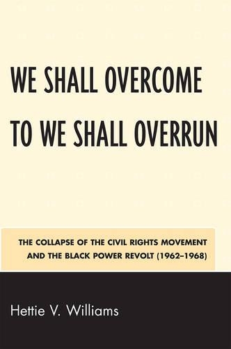 Бумажная книга «We Shall Overcome to We Shall Overrun: The Collapse of the Civil Rights Movement and the Black Power Revolt (1962-1968)», автор Хетти В. Уильямс - фото №1