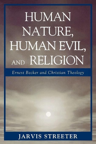 Бумажная книга «Human Nature, Human Evil, and Religion: Ernest Becker and Christian Theology», автор Джарвис Стритер - фото №1