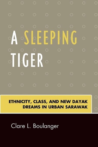 Бумажная книга «A Sleeping Tiger: Ethnicity, Class, and New Dayak Dreams in Urban Sarawak», автор Клэр Л. Буланже - фото №1