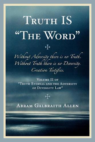Бумажная книга «Truth IS: 'The Word'», автор Абрам Гэлбрейт Аллен - фото №1
