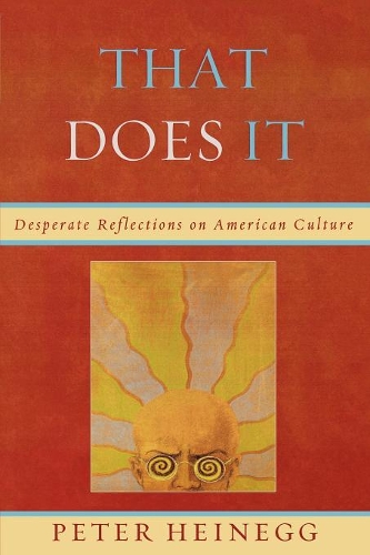 Паперова книга «That Does It: Desperate Reflections on American Culture», автор Пітер Хайнегг - фото №1