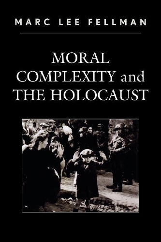 Паперова книга «Moral Complexity and The Holocaust», автор Марк Лі Феллман - фото №1
