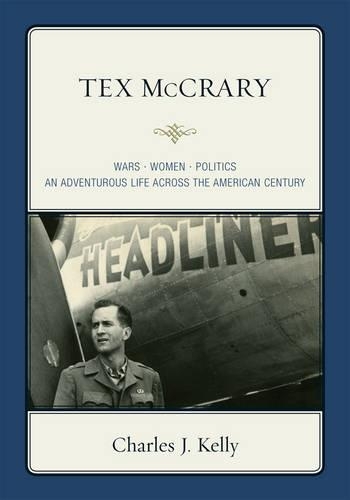 Бумажная книга «Tex McCrary: Wars-Women-Politics, An Adventurous Life Across The American Century», автор Чарльз Дж. Келли - фото №1