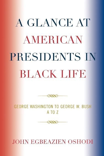 Бумажная книга «A Glance at American Presidents in Black Life: George Washington to George W. Bush», автор Джон Эгбеазиен Ошоди - фото №1