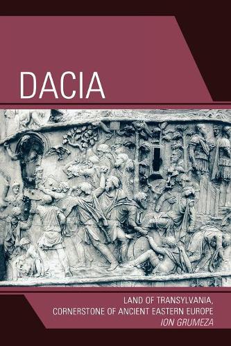 Бумажная книга «Dacia: Land of Transylvania, Cornerstone of Ancient Eastern Europe», автор Ион Грумеза - фото №1