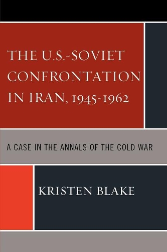 Бумажная книга «The U.S.-Soviet Confrontation in Iran, 1945-1962: A Case in the Annals of the Cold War», автор Кристен Блейк - фото №1