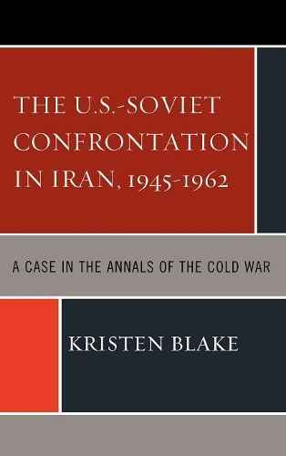 Бумажная книга «The U.S.-Soviet Confrontation in Iran, 1945-1962: A Case in the Annals of the Cold War», автор Кристен Блейк - фото №1