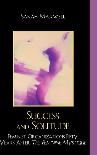 Бумажная книга «Success and Solitude: Feminist Organizations Fifty Years After The Feminine Mystique», автор Сара Максвелл - фото №1