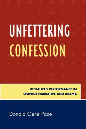 Бумажная книга «Unfettering Confession: Ritualized Performance in Spanish Narrative and Drama», автор Дональд Джин Пэйс - фото №1
