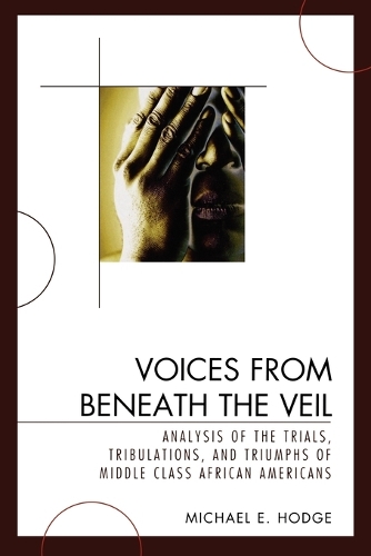 Бумажная книга «Voices from Beneath the Veil: Analysis of the Trials, Tribulations, and Triumphs of Middle Class African Americans», автор Майкл Э. Ходж - фото №1