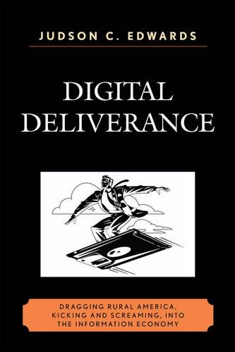 Бумажная книга «Digital Deliverance: Dragging Rural America, Kicking and Screaming, Into the Information Economy», автор Джадсон К. Эдвардс - фото №1