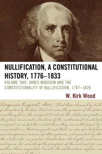 Паперова книга «Nullification, A Constitutional History, 1776-1833: James Madison and the Constitutionality of Nullification, 1787-1828», автор В. Кірк Вуд - фото №1