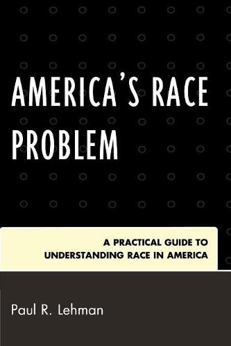 Бумажная книга «America's Race Problem: A Practical Guide to Understanding Race in America», автор Пол Р. Леман - фото №1